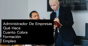 Administrador De Empresas: Qué Hace, Cuanto Cobra, Formación y Empleo.